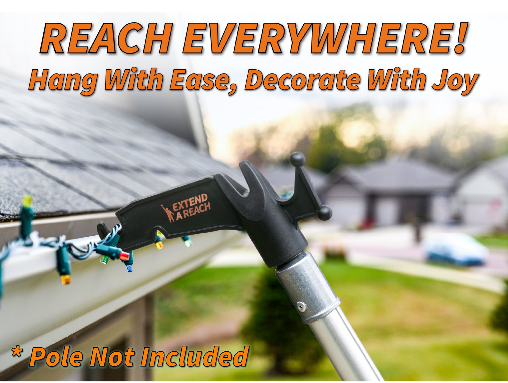 Extend-A-Reach utility hook attached to a telescoping extension pole, hanging Christmas lights along a roofline. The image features the text “REACH EVERYWHERE! Hang With Ease, Decorate With Joy” and “Pole Not Included.” This light hanging pole setup is ideal for Christmas light hanging using an extendable pole with a utility hook to access high, hard-to-reach areas