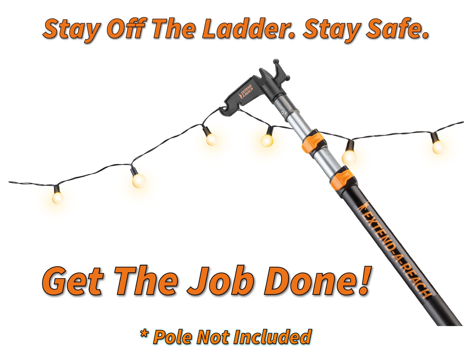 Extend-A-Reach telescoping pole with utility hook, shown hanging outdoor string lights. The image features the phrases “Stay Off The Ladder. Stay Safe.” and “Get The Job Done!” along with “Pole Not Included.” This Christmas light pole is perfect for hanging lights safely from the ground using a telescopic extension pole