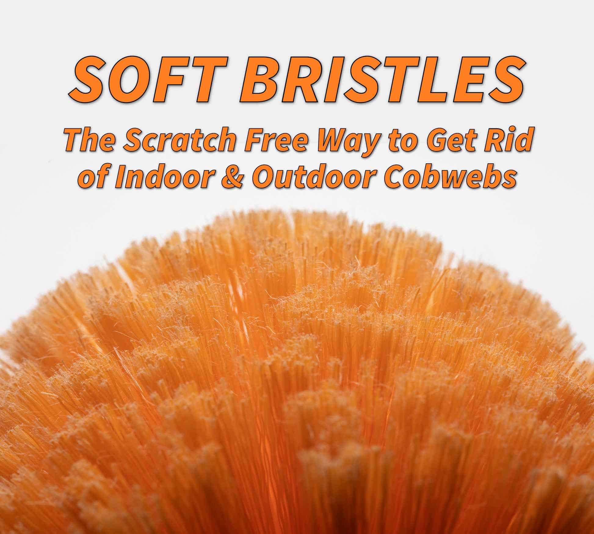 Close-up of the Extend-A-Reach cobweb duster’s soft orange bristles. Text on the image reads “SOFT BRISTLES – The Scratch-Free Way to Get Rid of Indoor & Outdoor Cobwebs,” highlighting the gentle design for safe cleaning on wall corners, ceilings, and delicate surfaces