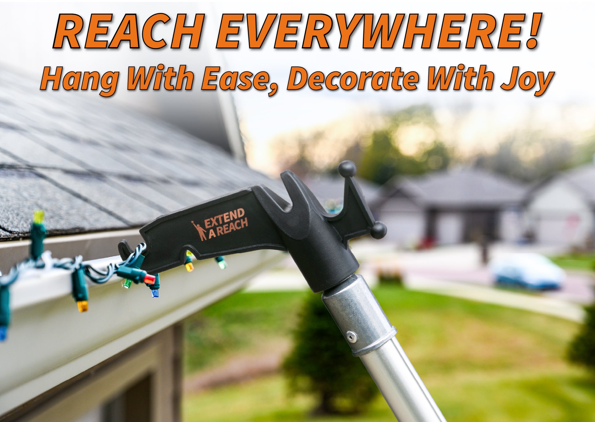 Extend-A-Reach utility hook attached to a telescoping extension pole, hanging Christmas lights along a roofline. The image features the text “REACH EVERYWHERE! Hang With Ease, Decorate With Joy”. This light hanging pole setup is ideal for Christmas light hanging using an extendable pole with a utility hook to access high, hard-to-reach areas