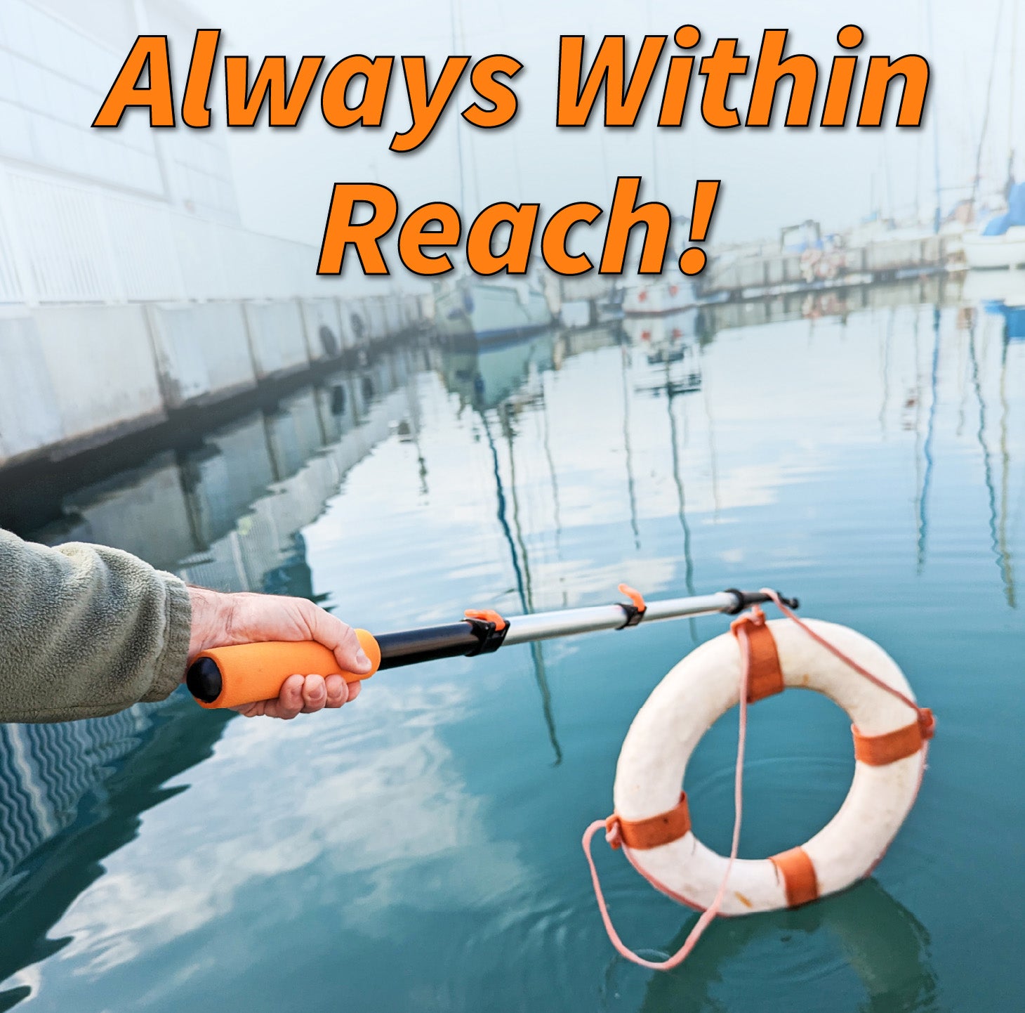 Hand holding an Extend-A-Reach telescoping boat hook pole with orange grip, using the extendable docking tool to secure a white life ring floating on the water. Perfect extendable pole with hook for retrieving objects and ensuring safety at the dock. Text on image reads: ‘Always Within Reach!’