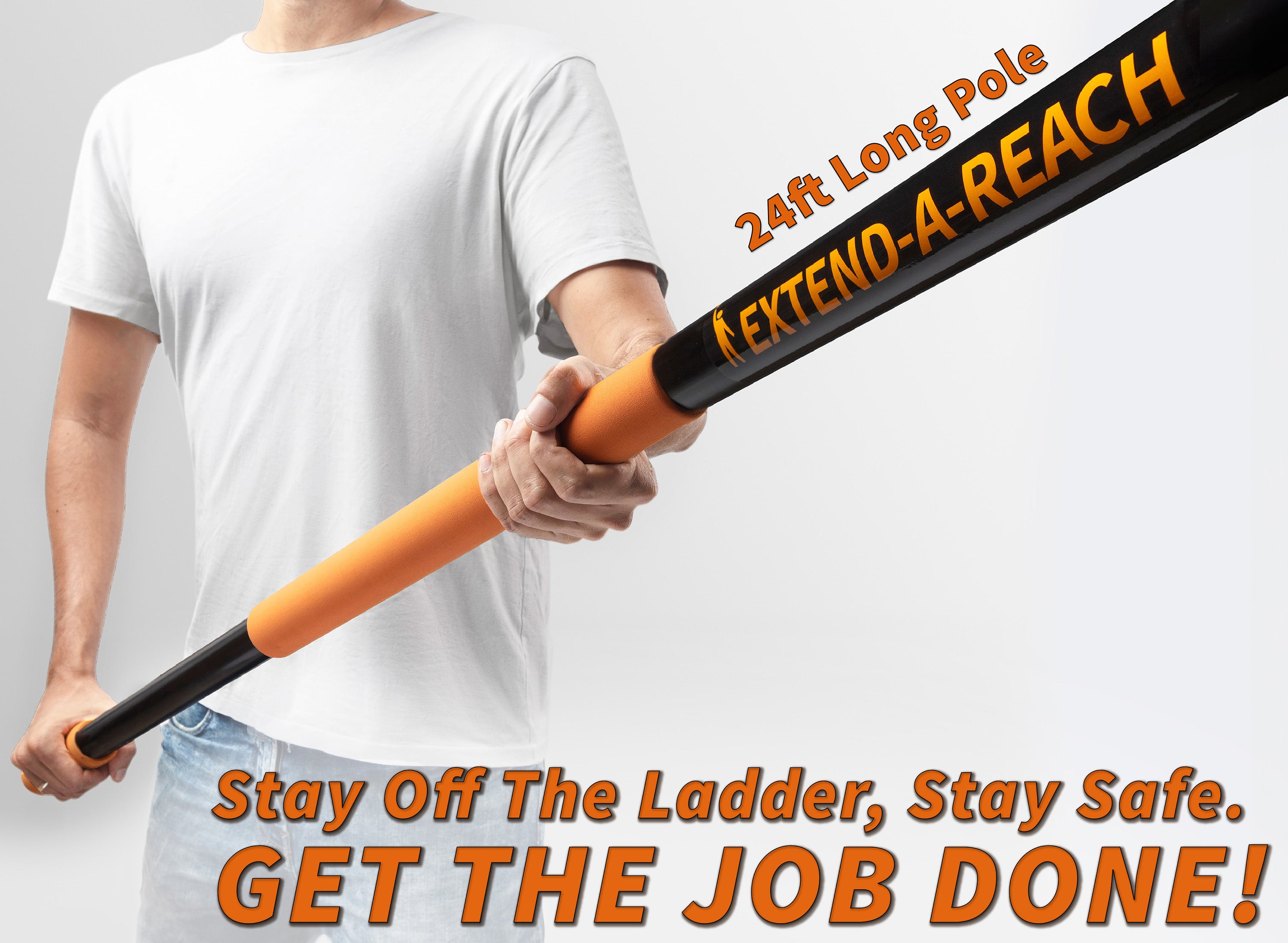Close-up of a man holding the Extend-A-Reach 24 ft long telescopic extension pole with orange grip, designed for safe high-reach cleaning. Text on image reads: ‘Stay Off The Ladder, Stay Safe. Get The Job Done!